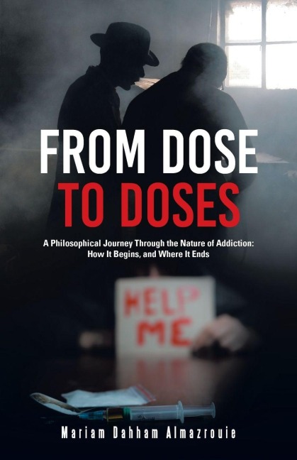 From Dose to Doses: A Philosophical Journey Through the Nature of Addiction: How It Begins, and Where It Ends