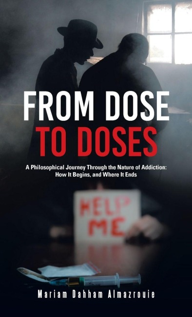 From Dose to Doses: A Philosophical Journey Through the Nature of Addiction: How It Begins, and Where It Ends