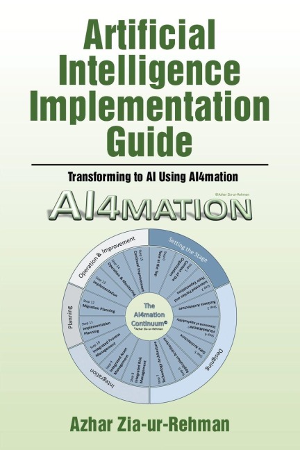 Artificial Intelligence Implementation Guide: Transforming to AI Using AI4mation
