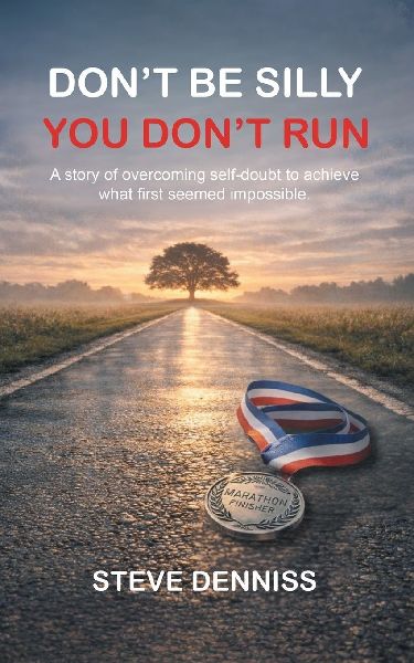 Dont Be Silly You Dont Run: A story of overcoming self-doubt to achieve what first seemed impossible.