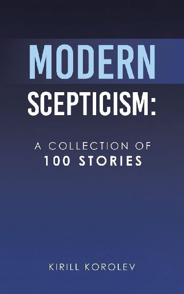 MODERN SCEPTICISM: : A COLLECTION OF 100 STORIES
