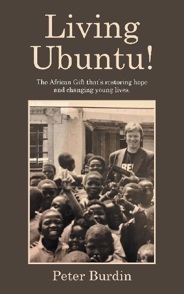 Living Ubuntu!: The African Gift that's restoring hope and changing young lives.