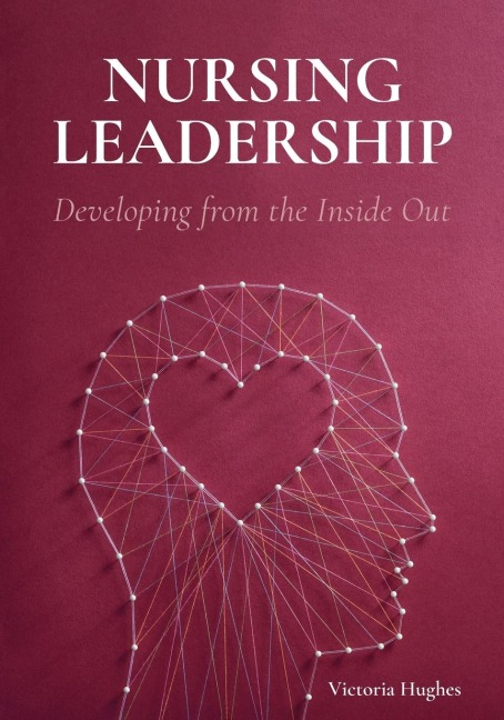 Nursing Leadership: Developing from the Inside Out
