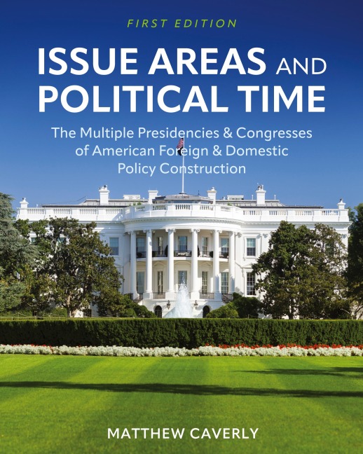Issue Areas and Political Time: The Multiple Presidencies and Congresses of American Foreign and Domestic Policy Construction