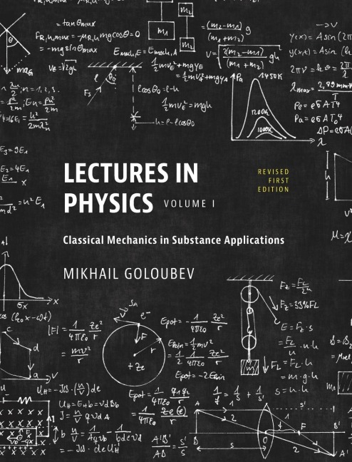 Lectures in Physics, Volume I: Classical Mechanics in Substance Applications