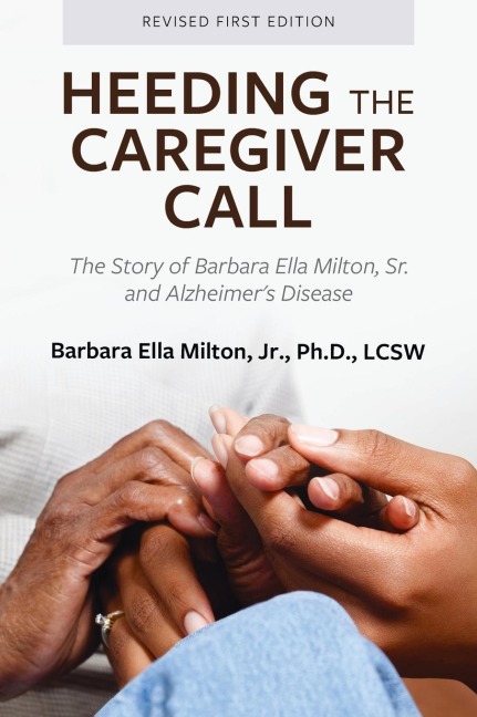 Heeding the Caregiver Call: The Story of Barbara Ella Milton, Sr. and Alzheimers Disease