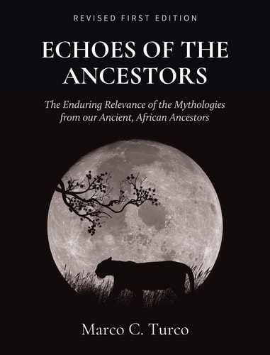 Echoes of the Ancestors The Enduring Relevance of the Mythologies from Our Ancient, African Ancestors