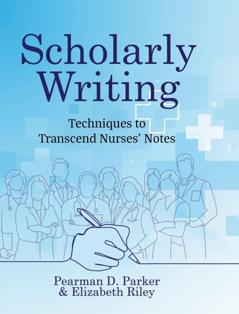 Scholarly Writing: Techniques to Transcend Nurses Notes