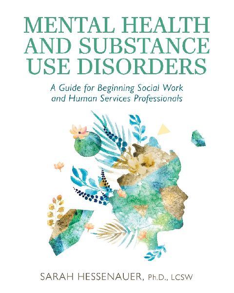 Mental Health and Substance Use Disorders: A Guide for Beginning Social Work and Human Services Professionals