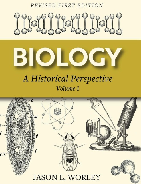 Biology: A Historical Perspective Volume I (Revised First)
