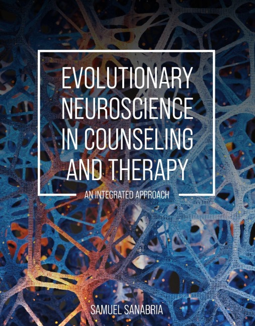 Evolutionary Neuroscience in Counseling and Therapy: An Integrated Approach
