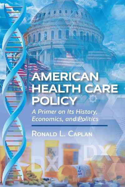 American Health Care Policy: A Primer on Its History, Economics, and Politics