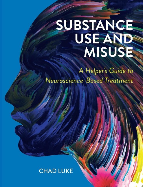 Substance Use and Misuse: A Helpers Guide to Neuroscience-Based Treatment