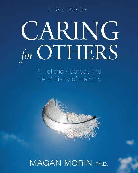 Caring for Others: A Holistic Approach to the Ministry of Helping