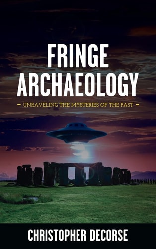 Fringe Archaeology Unraveling the Mysteries of the Past