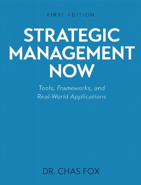 Strategic Management Now: Tools, Frameworks, and Real-World Applications