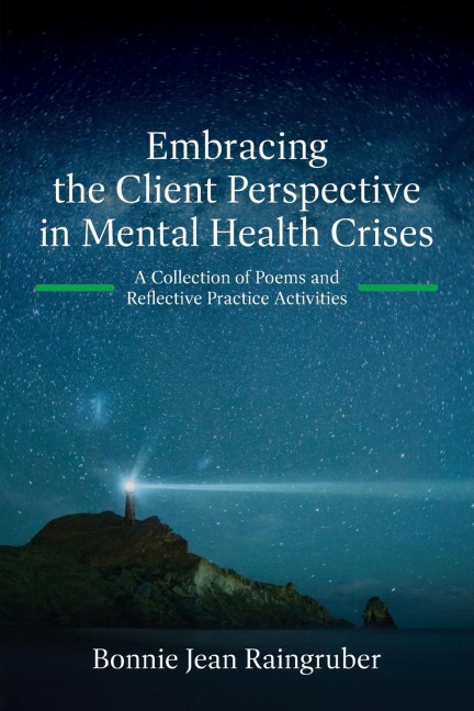 Embracing the Client Perspective in Mental Health Crises: A Collection of Poems and Reflective Practice Activities