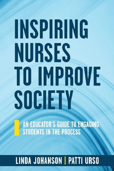 Inspiring Nurses to Improve Society: An Educator's Guide to Engaging Students in the Process