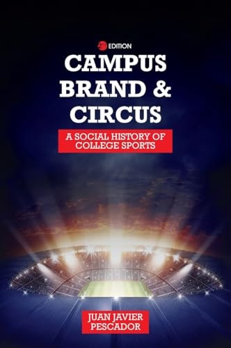 Campus, Brand, and Circus A Social History of College Sports