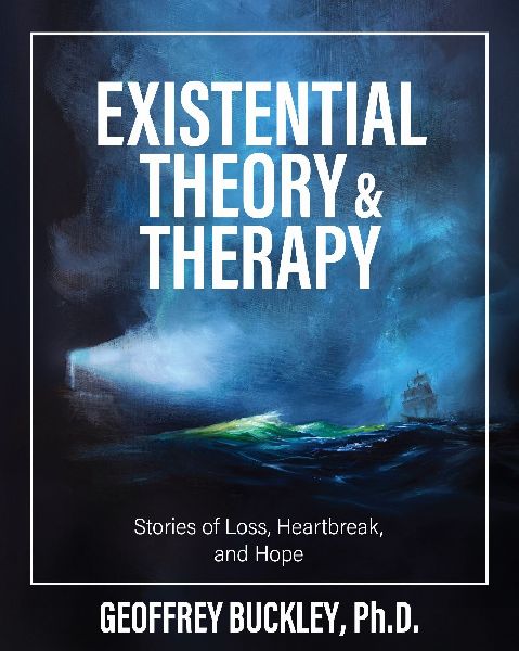 Existential Theory and Therapy: Stories of Loss, Heartbreak, and Hope