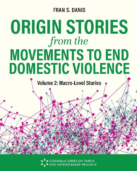 Origin Stories from the Movements to End Domestic Violence, Volume 2: Macro-Level Stories