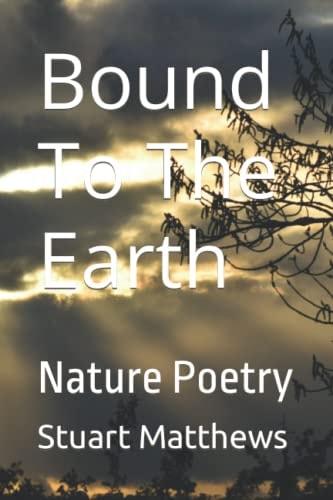 Bound To The Earth Nature Poetry