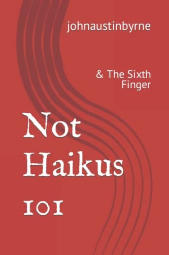 Not Haikus 101 & The Sixth Finger