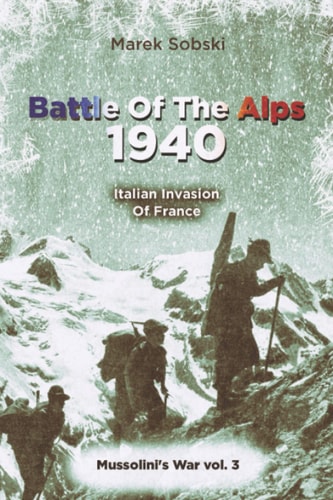Battle Of The Alps 1940 Italian Invasion Of France