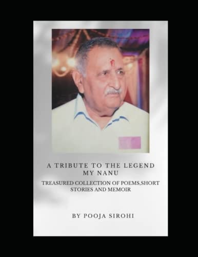 A Tribute to the Legend - My Nanu! Treasured Collection of Poems, Short Stories & Memoirs
