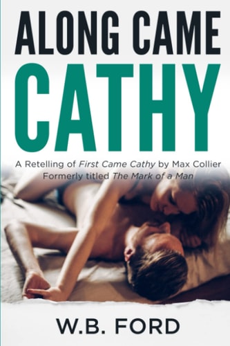 Along Came Cathy A Retelling of First Came Cathy & The Mark of a Man by Max Collier