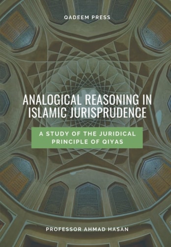 Analogical Reasoning In Islamic Jurisprudence A Study of the Juridical Principle of Qiyas
