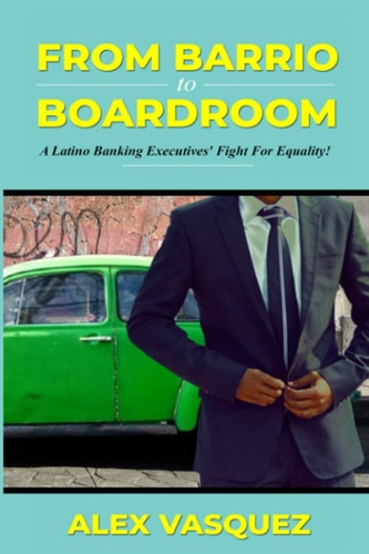 From Barrio to Boardroom A Latino Banking Executive's Fight For Racial Equality!
