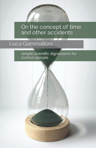 On the Concept of Time and Other Accidents Simple Scientific Digressions for Curious People