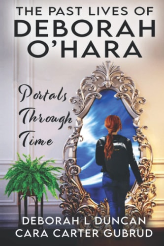 The Past Lives of Deborah O'Hara Portals Through Time