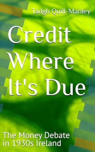 Credit Where It's Due The Money Debate in 1930s Ireland