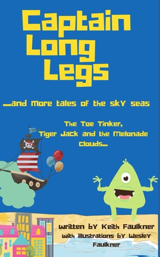 Captain Long Legs and More Tales from the Sky Seas The Toe Tinker, Tiger Jack and the Melonade Clouds