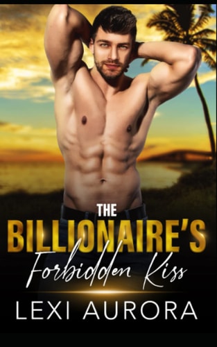 The Billionaire's Forbidden Kiss A Best Friend's Forbidden Brother Romance