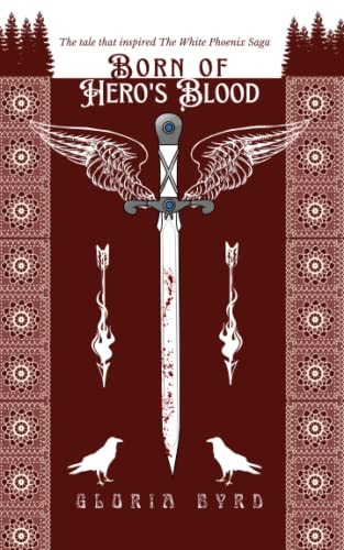 Born of Hero's Blood The Tale that Inspired The White Phoenix Saga