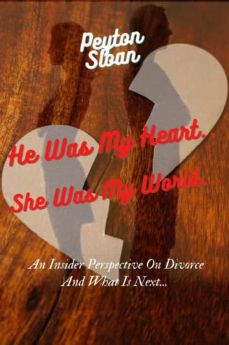 He Was My Heart... She Was My World.. An Insider Perspective on Divorce and what is Next