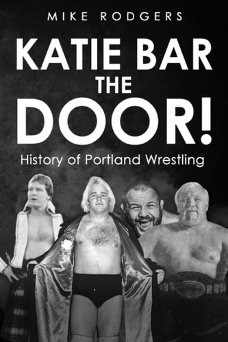 Katie Bar the Door! History of Portland Wrestling