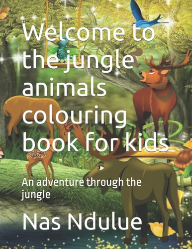 Welcome to the Jungle Animals Colouring Book for Kids An Adventure Through the Jungle