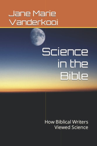 Science in the Bible How Biblical Writers Viewed Science