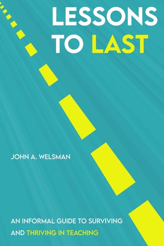 Lessons to Last An Informal Guide to Surviving and Thriving in Teaching