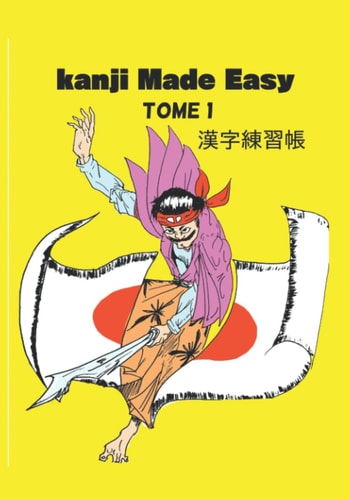 Kanji Made Easy Tome 1 漢字練習帳