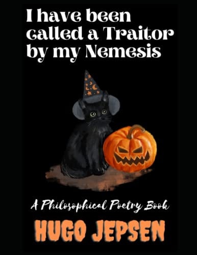 I Have Been Called a Traitor by My Nemesis A Philosophical Poetry Book
