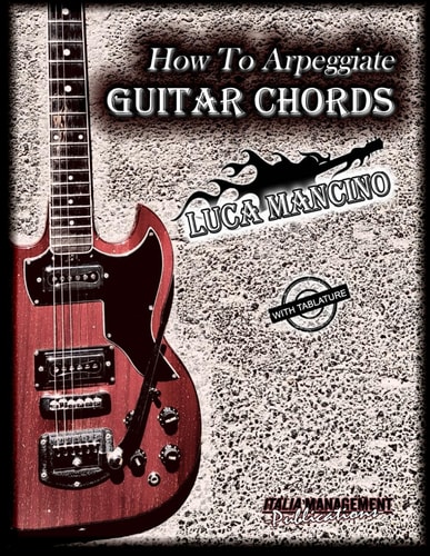 How To Arpeggiate GUITAR CHORDS By Luca Mancino