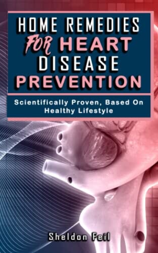 Home Remedies for Heart Disease Prevention Scientifically Proven Based on Healthy LifeStyles.