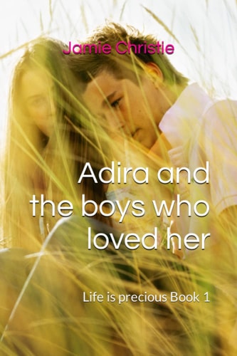 Adira and the Boys who Loved Her Life is Precious Book 1