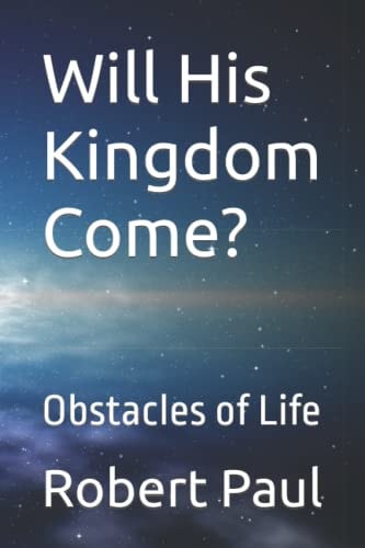 Will His Kingdom Come? Obstacles of Life