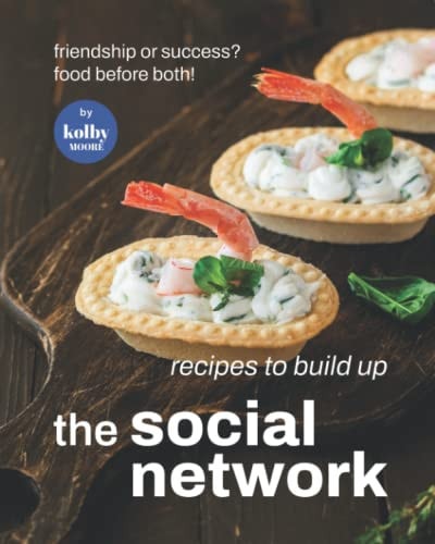 Recipes To Build Up The Social Network Friendship Or Success? Food Before Both!